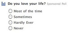 A poll online: Do you love your life? -most of the time, -sometimes, -hardly ever, -never